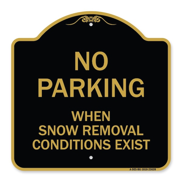 Signmission No Parking When Snow Removal Conditions Exist, Black & Gold Alum Sign, 18" L, 18" H, BG-1818-23639 A-DES-BG-1818-23639 - main